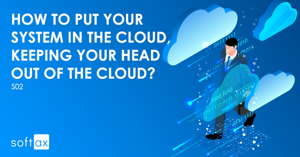 How to put your system in the cloud, keeping your head out of the cloud? Part2